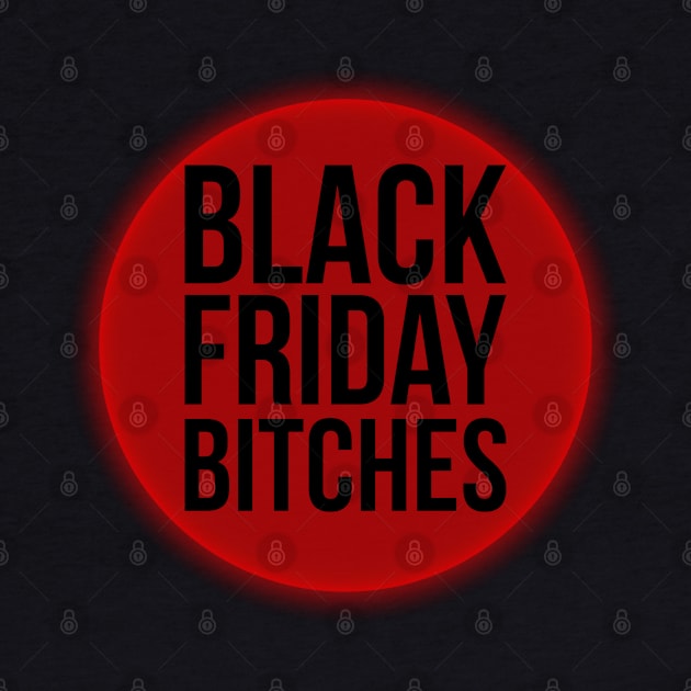 Black Friday Bitches by kdpdesigns